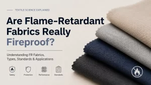 Are Flame-Retardant Fabrics Really Fireproof?